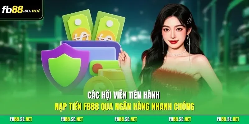 Các hội viên tiến hành nạp tiền FB88 qua ngân hàng nhanh chóng