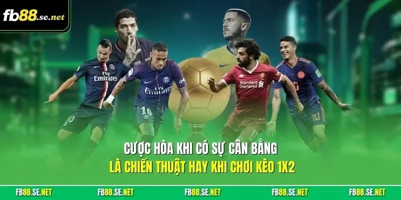 Cược hòa khi có sự cân bằng là chiến thuật hay khi chơi kèo 1x2