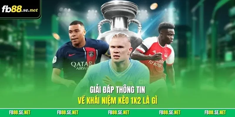Giải đáp thông tin về khái niệm kèo 1x2 là gì