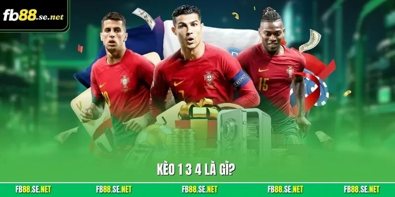 Kèo 1 3 4 là gì