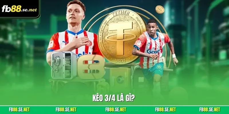 Kèo 3/4 là gì