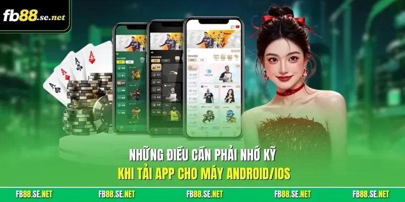 Những điều cần phải nhớ kỹ khi tải app cho máy Android/iOS