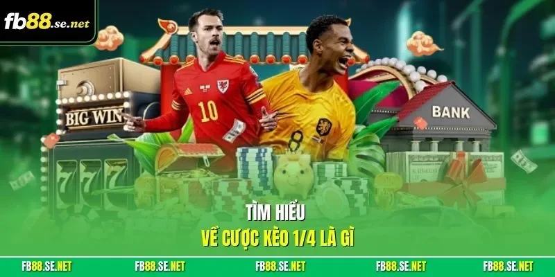 Tìm hiểu về cược kèo 1/4 là gì